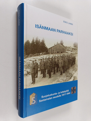 Esko Lammi : Isänmaan parhaaksi : suojeluskunta- ja lotta...