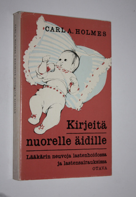 Carl A. Holmes : Kirjeitä nuorelle äidille : Lääkärin neu...