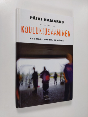 Päivi Hamarus : Koulukiusaaminen : huomaa, puutu, ehkäise