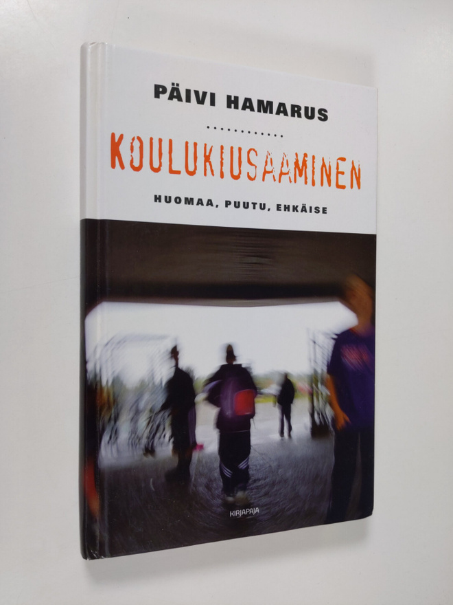 Päivi Hamarus : Koulukiusaaminen : huomaa, puutu, ehkäise