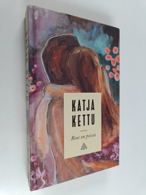 Katja Kettu : Rose on poissa