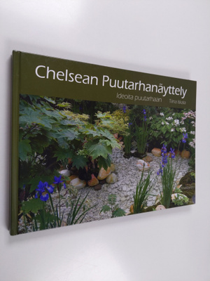 Tiina Iskala : Chelsean puutarhanäyttely : ideoita puutar...