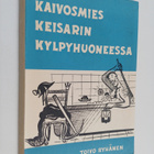 Toivo Ryhänen : Kaivosmies keisarin kylpyhuoneessa eli mu... - pikkukuva 1