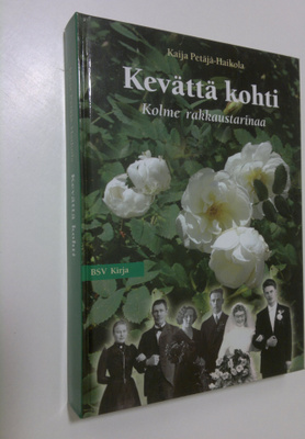 Kaija Petäjä-Haikola : Kevättä kohti : kolme rakkaustarin...