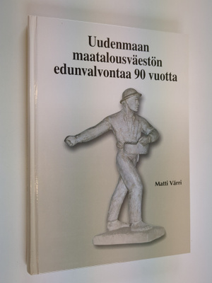 Matti Värri : Uudenmaan maatalousväestön edunvalvontaa 90...