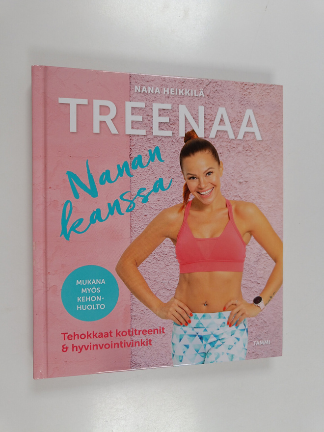 Nana Heikkilä : Treenaa Nanan kanssa : tehokkaat kotitree...