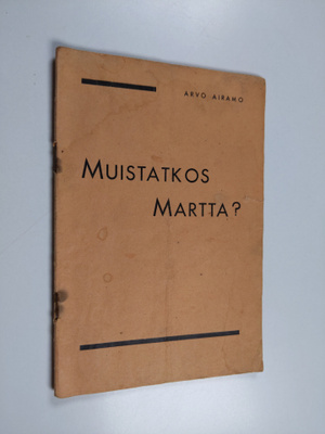 Arvo Airamo : Muistatkos Martta? - yksinäytöksinen hullut...