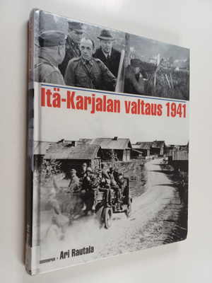 Ari Rautala : Itä-Karjalan valtaus 1941