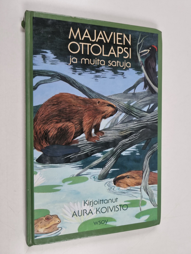 Aura Koivisto : Majavien ottolapsi ja muita satuja
