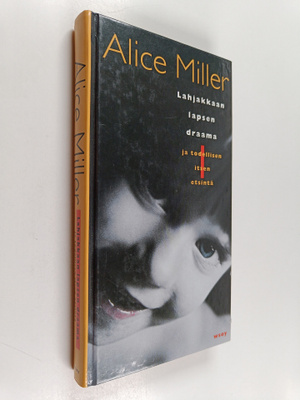 Alice Miller : Lahjakkaan lapsen draama ja todellisen its...