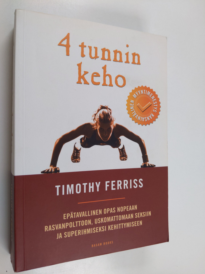 Timothy Ferriss : 4 tunnin keho : epätavallinen opas nope...