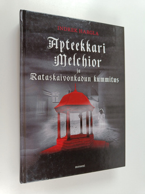 Indrek Hargla : Apteekkari Melchior ja Rataskaivonkadun k...