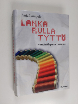 Anja Lampela : Lankarullatyttö - Autistilapsen tarina