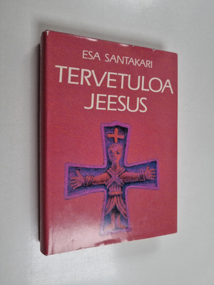 Esa Santakari : Tervetuloa Jeesus : ensimmäisen vuosikerr...
