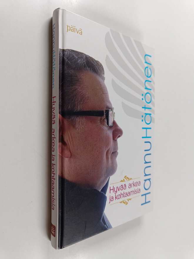 Hannu Hätönen : Hyvää arkea ja kohtaamisia