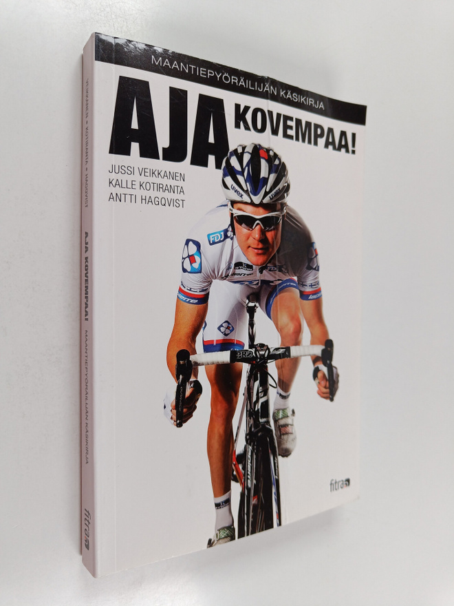 Jussi Veikkanen : Aja kovempaa! : maantiepyöräilijän käsi...