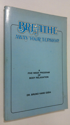 Bruno Hans Geba : Breathe Away Your Tension : a five week...