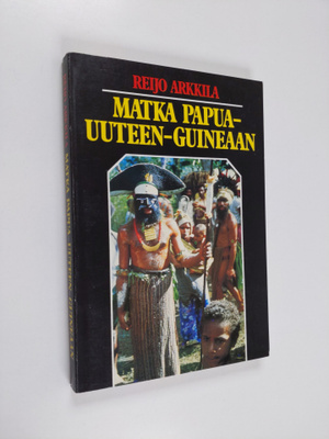 Reijo Arkkila : Matka Papua-Uuteen-Guineaan