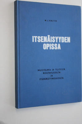 M. J. Kaltio : Itsenäisyyden opissa : Muistelmia ja tilit...
