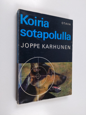Joppe Karhunen : Koiria sotapolulla - Sotakoiratarinoita ...
