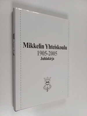 Mikkelin yhteiskoulu 1905-2005 : juhlakirja