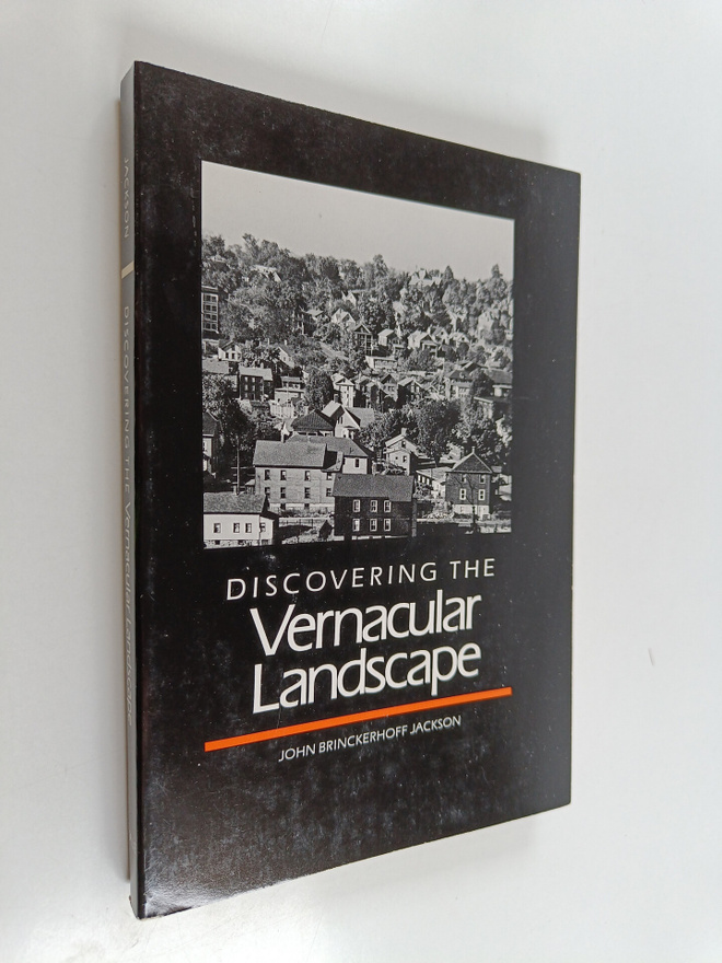 John Brinckerhoff Jackson : Discovering the vernacular la...