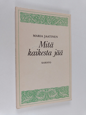 Maria Jaatinen : Mitä kaikesta jää : runoja