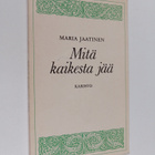 Maria Jaatinen : Mitä kaikesta jää : runoja - pikkukuva 1