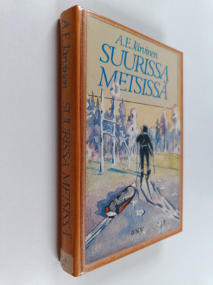 A. E. Järvinen : Suurissa metsissä : eränkäyntejä Lapissa...