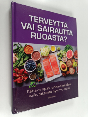 Terveyttä vai sairautta ruoasta? : kattava opas ruoka-ain...