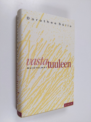 Dorothee Sölle : Vastatuuleen : muistelmat