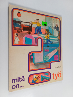 R. Bonafede : Mitä on..? : työ