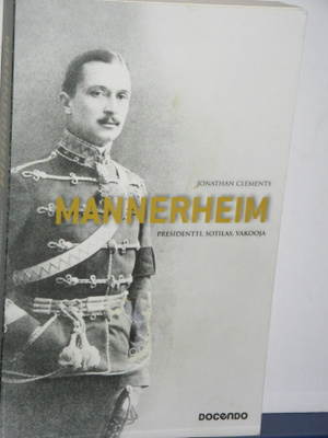 Jonathan Clements : MANNERHEIM  Presidentti, Sotilas, Vakooj