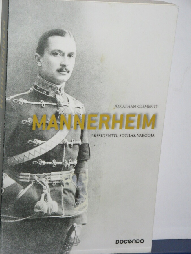Jonathan Clements : MANNERHEIM  Presidentti, Sotilas, Vakooj