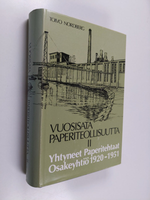 Toivo Nordberg : Vuosisata paperiteollisuutta 2 : Yhtynee...