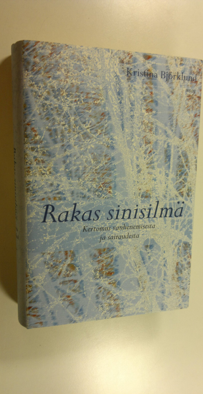 Kristina Björklund : Rakas sinisilmä : kertomus vanhenemi...