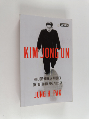 Jung H. Pak : Kim Jong Un : Pohjois-Korean nuoren diktaat...