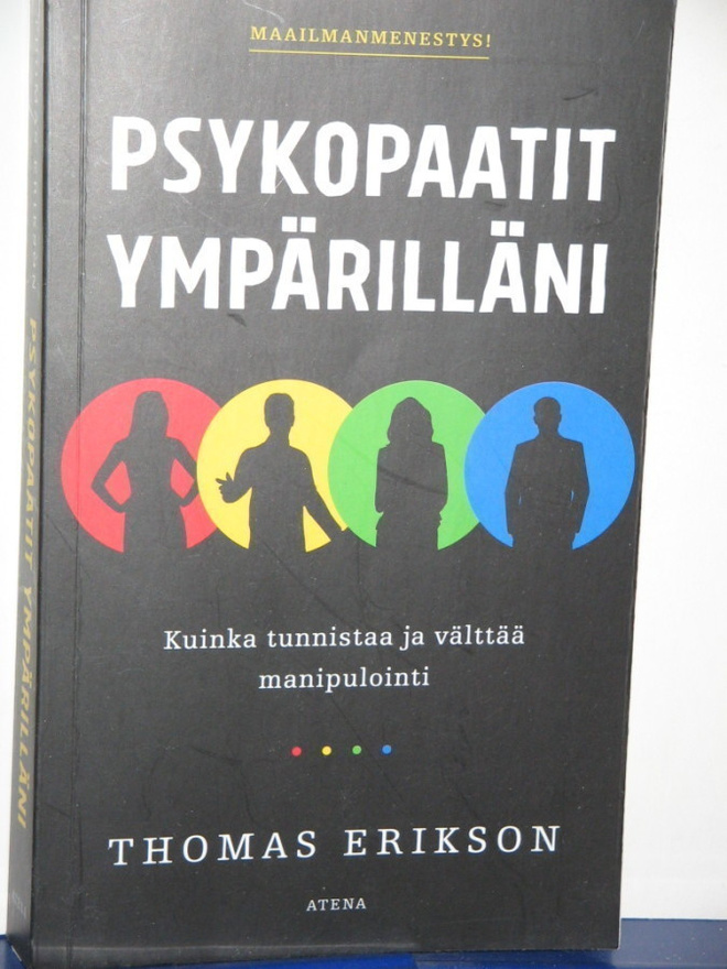 Thomas Erikson : PSYKOPAATIT YMPÄRILLÄNI  Kuinka tunnistaa