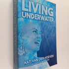 Kati. Van Der Hoeven : Living underwater - A True Story o... - pikkukuva 1
