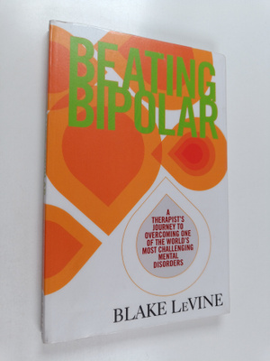 Blake LeVine : Beating bipolar : a therapist's journey to...