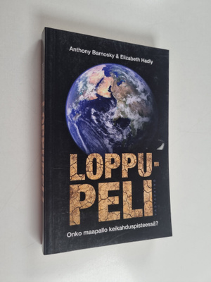 Anthony Barnosky : Loppupeli : Onko maapallo keikahduspis...