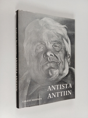 Uolevi Nojonen : Antista Anttiin (signeerattu)