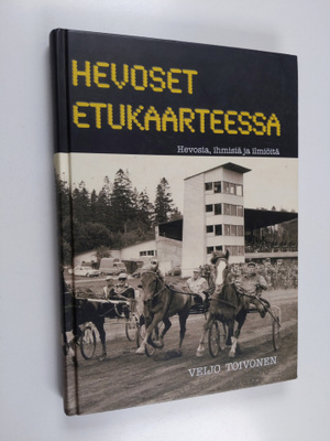 Veijo Toivonen : Hevoset etukaarteessa : hevosia, ihmisiä...