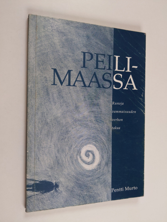 Pentti Murto : Peilimaassa : runoja vammaisuuden verhon t...
