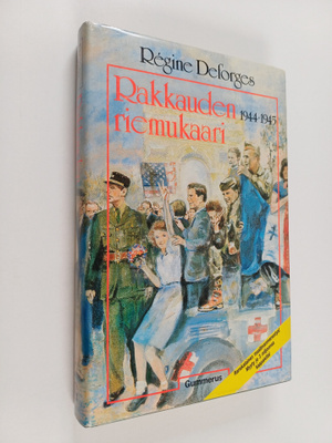 Regine Deforges : Rakkauden riemukaari : 1944-1945