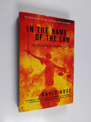 David Rose : In the Name of the Law - The Collapse of Cri...