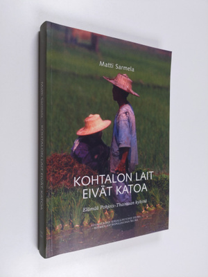 Matti Sarmela : Kohtalon lait eivät katoa : elämää Pohjoi...
