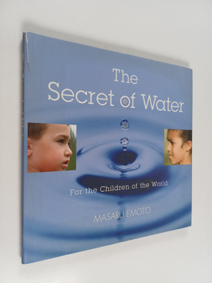Masaru Emoto : The Secret of Water : For the Children of ...