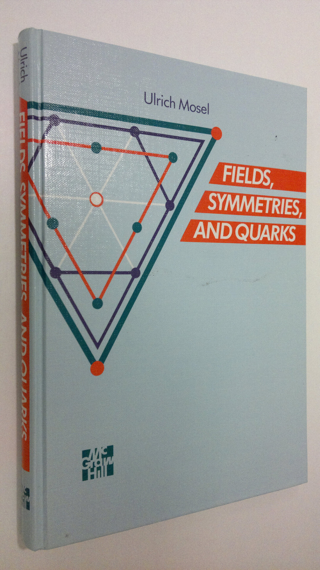 Ulrich Mosel : Fields, symmetries and quarks