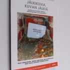 Jälkikuvia, kuvan jälkiä : lasten ja nuorten taiteen tall... - pikkukuva 1
